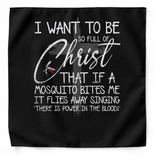 I Want To Be So Full Of Christ That If A Mosquito Bandana