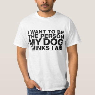 I Want To Be The Person My Dog Thinks I Am Grunge T-Shirt