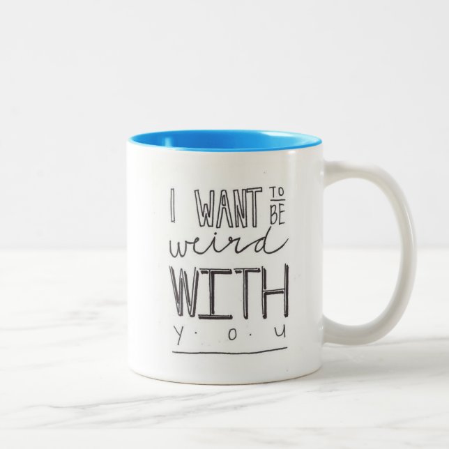 I want to be weird with you mug (Right)