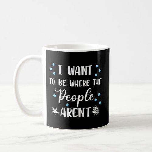 I Want To Be Where The People ArenT Coffee Mug