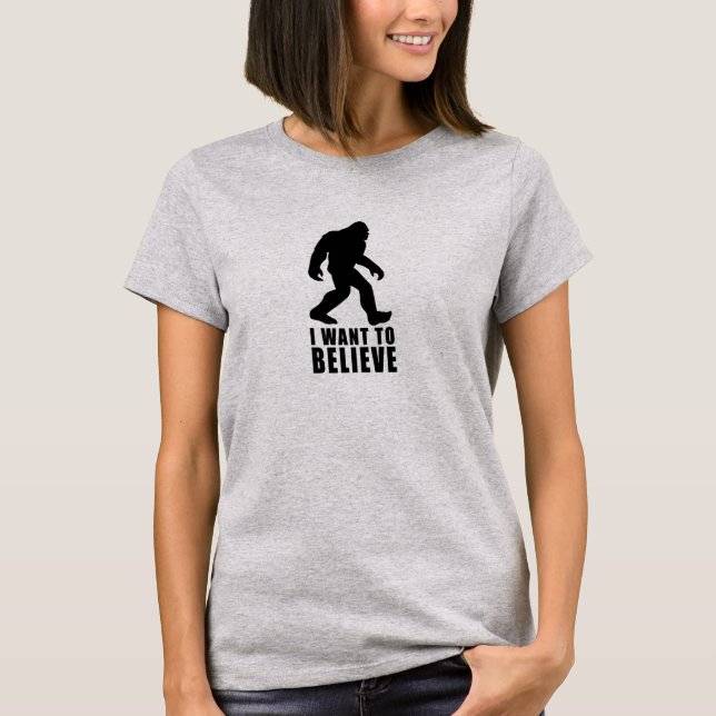 I Want To Believe Big Foot T-Shirt (Front)