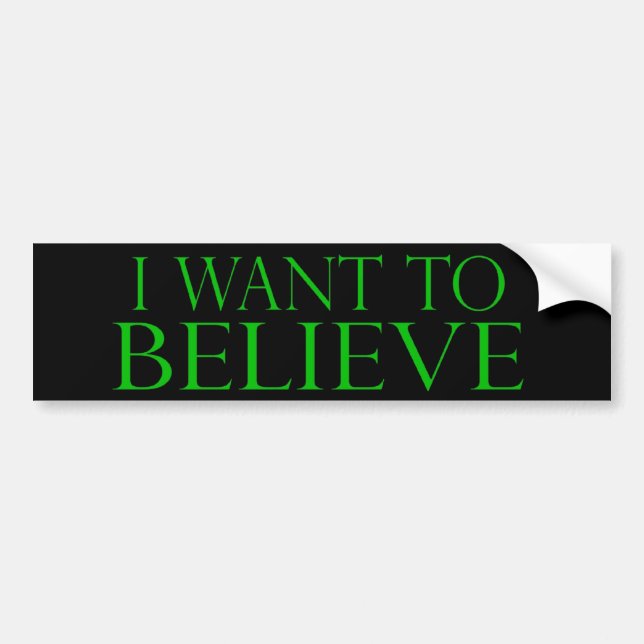 I Want to Believe Bumper Sticker (Front)