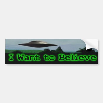 I Want To Believe Bumper Sticker by Megatudes at Zazzle