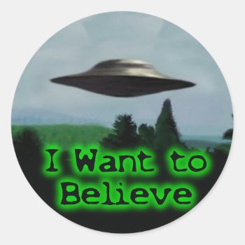 I Want To Believe Classic Round Sticker by Megatudes at Zazzle