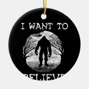 I WANT TO BELIEVE Funny Bigfoot Sasquatch Full Moo Ceramic Ornament