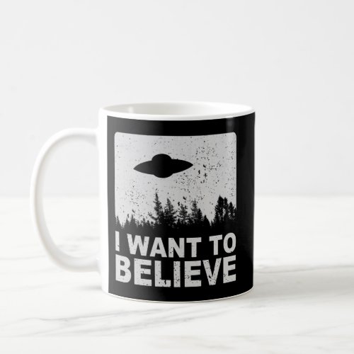 I Want To Believe I Aliens Ufo Area 51 Roswell Coffee Mug
