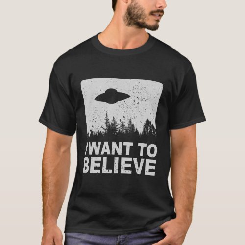 I Want To Believe I Aliens Ufo Area 51 Roswell T_Shirt