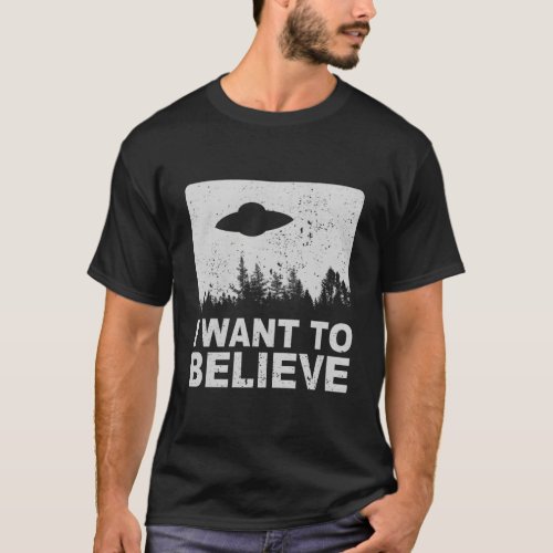 I Want To Believe I Aliens Ufo Area 51 Roswell T_Shirt