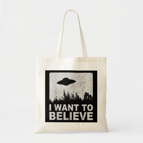 I Want To Believe  I Aliens UFO Area 51 Roswell  Tote Bag