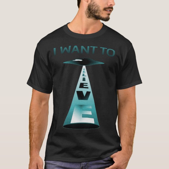 I Want to Believe in Aliens and UFOs Graphic T-Shirt (Front)