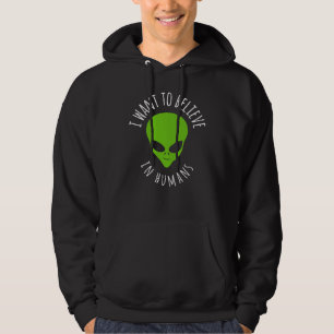 I want to believe in Human UFO Alien Hoodie