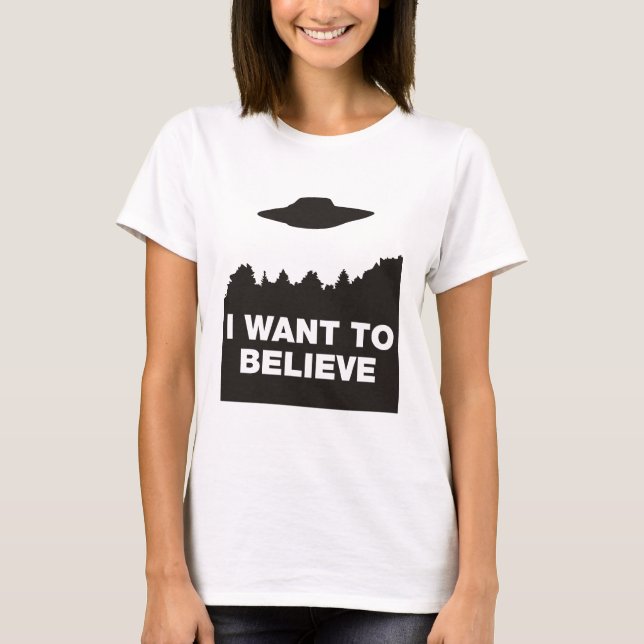 I Want to Believe T-Shirt (Front)