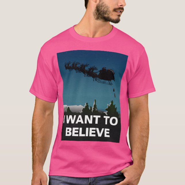 I Want To Believe T-Shirt (Front)