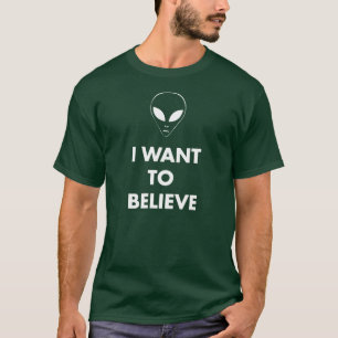 I Want To Believe T-Shirt
