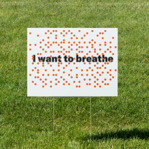 I want to breathe Yard Sign