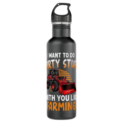 I Want To Do Dirty Stuff With You Like Farming Tra Stainless Steel Water Bottle