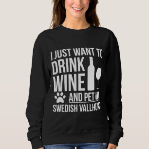 I Want To Drink Wine And Pet My Swedish Vallhund D Sweatshirt