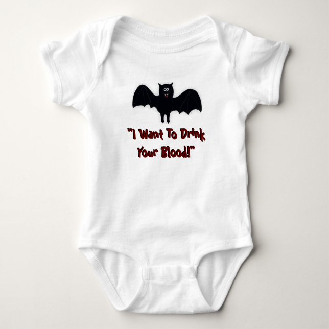 "I Want To Drink your blood Baby Bodysuit (Front)