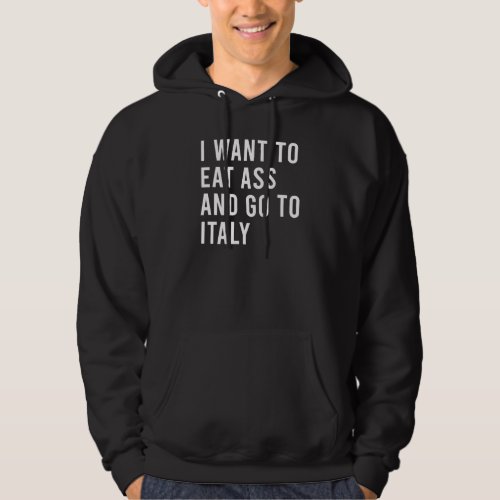 I Want To Eat And Go To Italy Funny Natural Person Hoodie