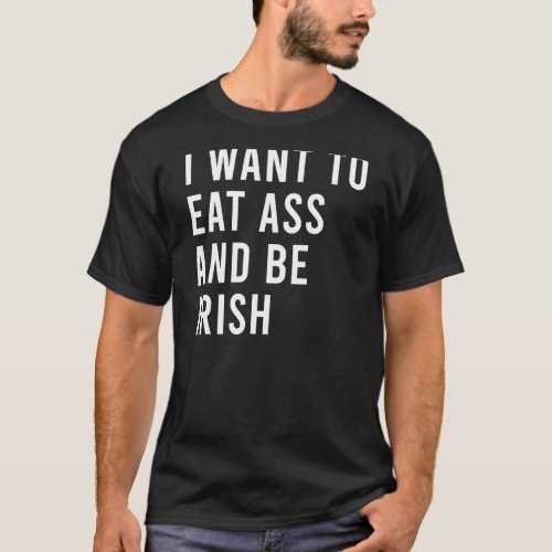 I Want To Eat Booty And Be Irish  Plug Toys T_Shirt