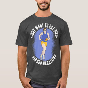 I Want To Eat Pizza And Run Marathons Pizza Lover T-Shirt
