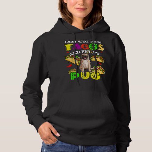 I Want To Eat Tacos And Pet My Pug Funny Dog Hoodie
