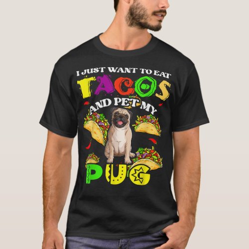 I Want To Eat Tacos And Pet My Pug Funny Dog T_Shirt