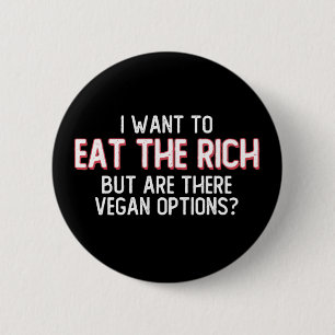 I Want To Eat The Rich But Are There Vegan Options Button