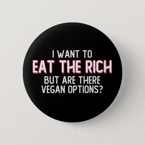 I Want To Eat The Rich But Are There Vegan Options Button