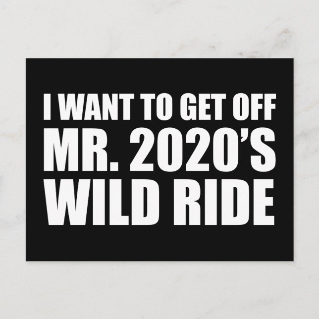 I Want To Get Off Mr. 2020's Wild Ride Postcard (Front)