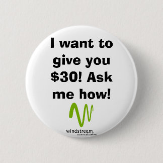I want to give you $30! Ask me how! Pinback Button