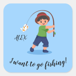  "I WANT TO GO FISHING" Boys Fishing Square Sticker