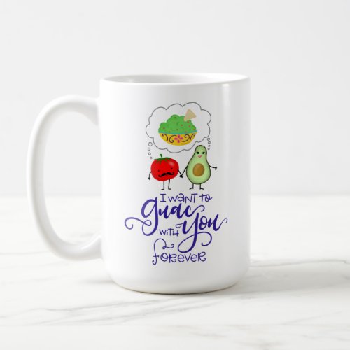 I want to Guac with You forever hand lettered Coffee Mug