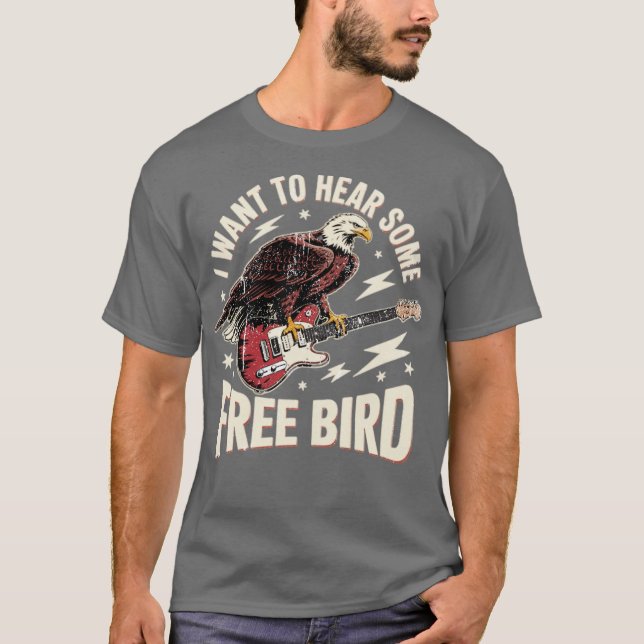 I Want to Hear Some Free Bird T-Shirt (Front)