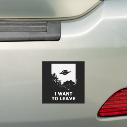 I Want To Leave Car Magnet
