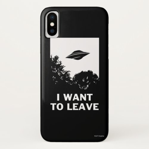 I Want To Leave iPhone X Case