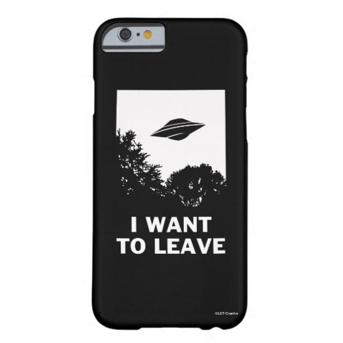 I Want To Leave Barely There iPhone 6 Case