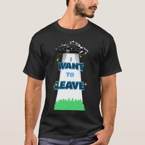 i want to leave in space T_Shirt