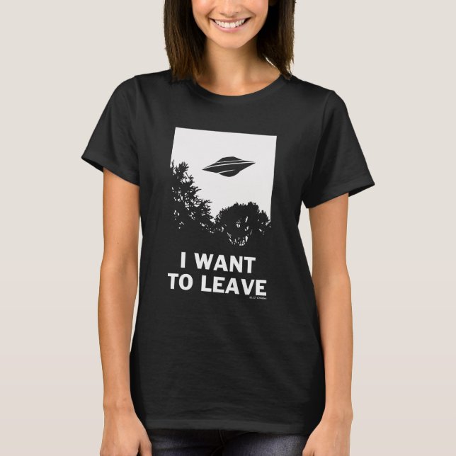 I Want To Leave T-Shirt (Front)