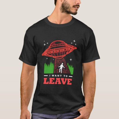 I Want To Leave T_Shirt