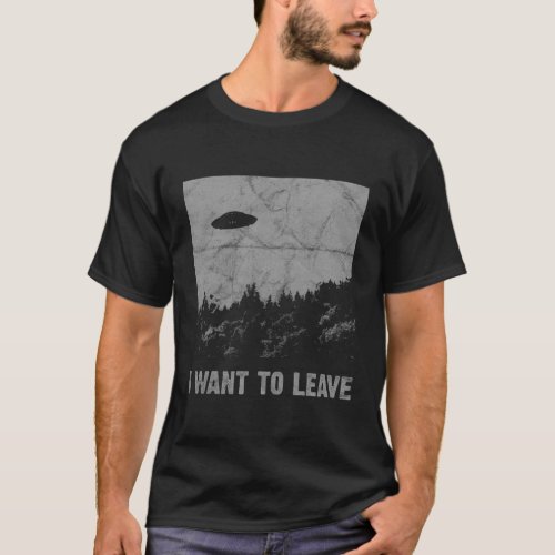 I Want To Leave Ufo Roswell Alien Flying Saucer Co T_Shirt