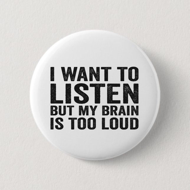 I Want to Listen But my Brain is too Loud Adhd Button (Front)