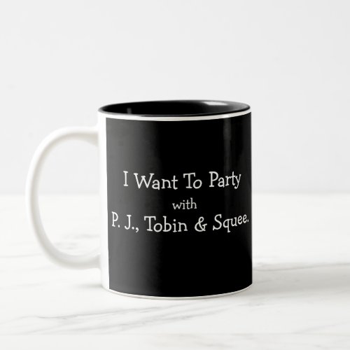 I want to party  PJ Tobin  Squee political funny Two_Tone Coffee Mug