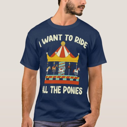 I Want To Ride All The Ponies Carousel Gift Idea  T_Shirt