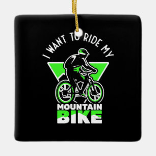 I Want To Ride My Mountain Bike Ceramic Ornament