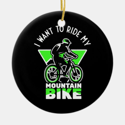 I Want To Ride My Mountain Bike Ceramic Ornament