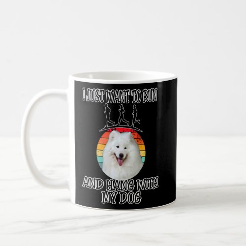 I Want To Run  Hang W Samoyed  Coffee Mug