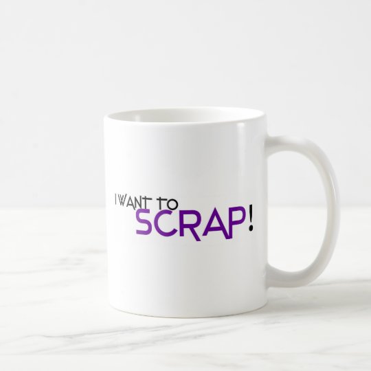 I want to Scrap Coffee Mug