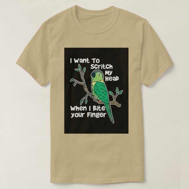 I Want To Scritch My Heab Conure Bird T-Shirt (Design Front)