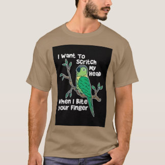 I Want To Scritch My Heab Conure Bird T-Shirt